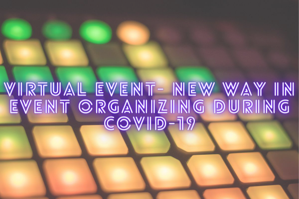 Virtual Event- New Way in Event Organizing during COVID-19