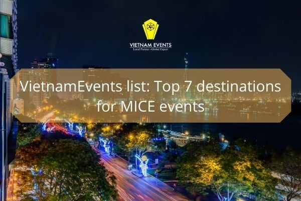 VietnamEvents list: Top 7 destinations for MICE events
